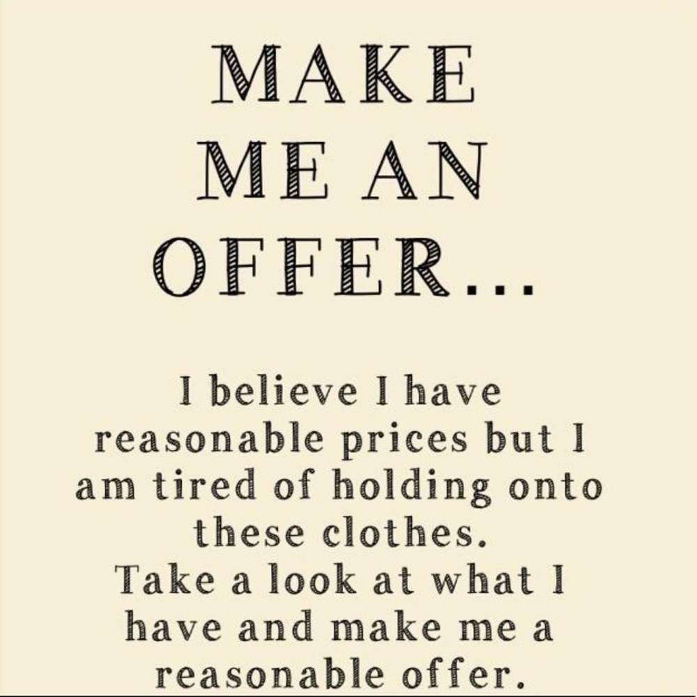 R E A S O N A B L E OFFERS ACCEPTED